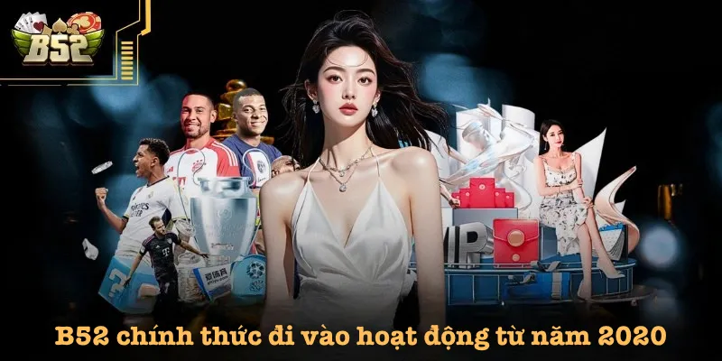 B52 chính thức đi vào hoạt động từ năm 2020