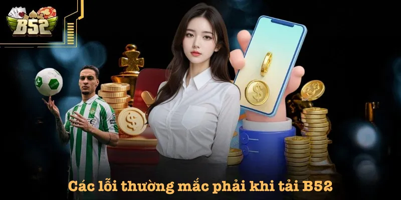 Các lỗi thường mắc phải khi tải B52
