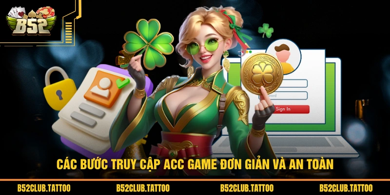 Các bước truy cập acc game đơn giản và an toàn