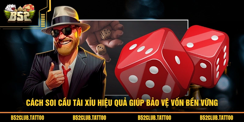 Cách soi cầu tài xỉu hiệu quả giúp bảo vệ vốn bền vững
