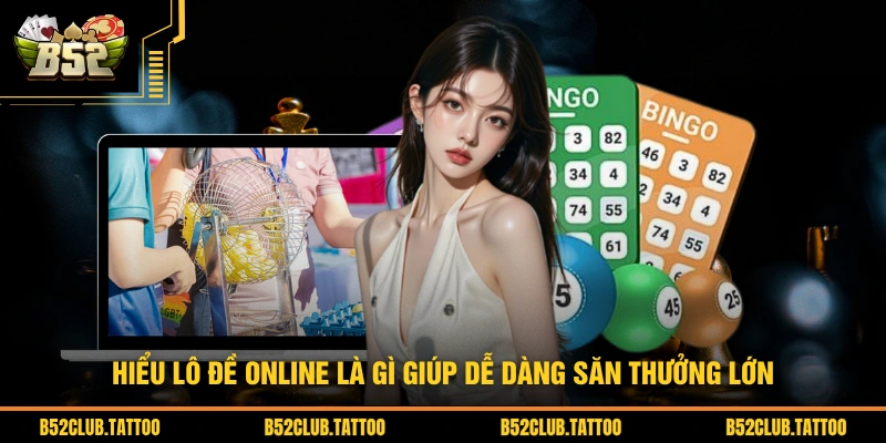 Hiểu lô đề online là gì giúp dễ dàng săn thưởng lớn