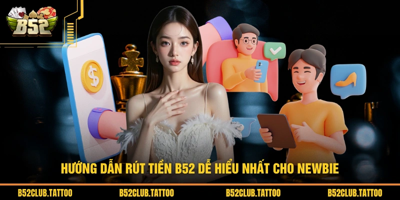 Hướng dẫn rút tiền B52 dễ hiểu nhất cho newbie