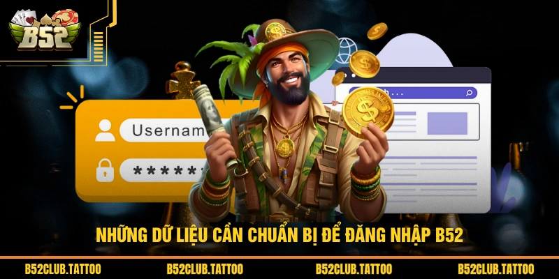 Những dữ liệu cần chuẩn bị để đăng nhập B52