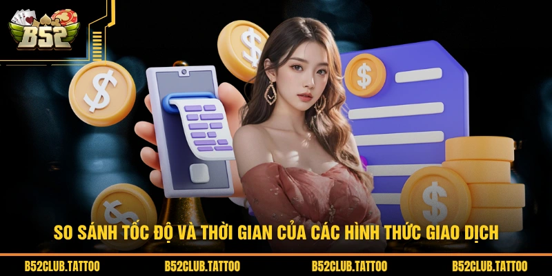 So sánh tốc độ và thời gian của các hình thức giao dịch