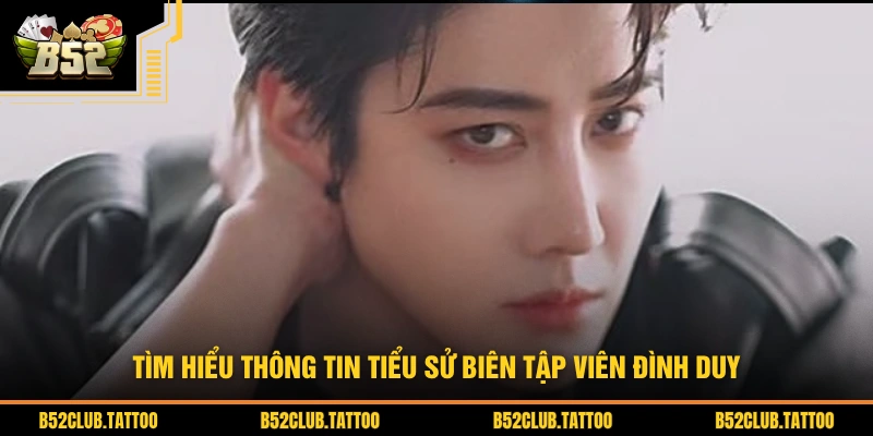 Tìm hiểu thông tin tiểu sử biên tập viên Đình Duy