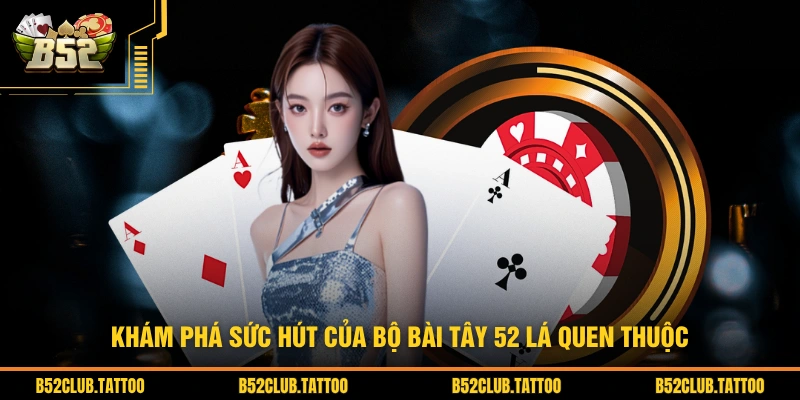 Khám phá sức hút của bộ bài Tây 52 lá quen thuộc
